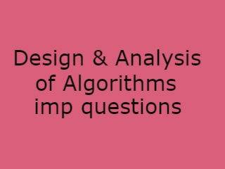Design & Analysis of Algorithms Important Questions - DAA Imp Qusts