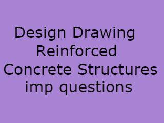 Design Drawing Reinforced Concrete Structures Important Questions - DDRCS Imp Qusts