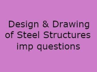 Design & Drawing of Steel Structures Important Questions - DDSS Imp Qusts