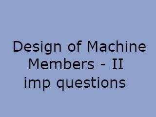 Design of Machine Members II Important Questions - DMM Imp Qusts