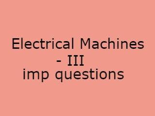 Electrical Machines - III Imp Qusts Pdf file - EM-III Important Questions Pdf file