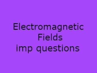 Electromagnetic Fields Imp Qusts Pdf file - EF Important Questions Pdf file