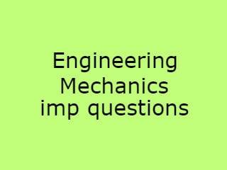 Engineering Mechanics Imp Qusts Pdf file - EM Important Questions Pdf file