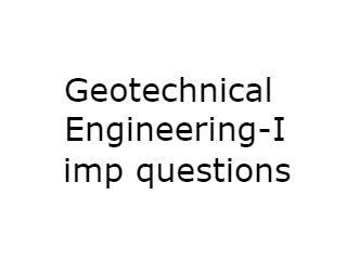 Geotechnical Engineering-I Important Questions - GE-1 Imp Qusts
