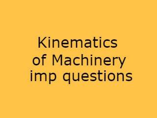 Kinematics of Machinery Imp Qusts Pdf file - KM Important Questions Pdf file