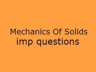 Mechanics Of Solids Imp Qusts - MS Important Questions