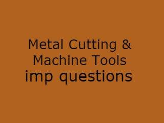 Metal Cutting & Machine Tools Imp Qusts Pdf file - MCMT Important Questions Pdf file
