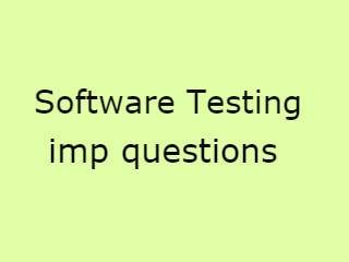 Software Testing Imp Qusts - ST Important Questions