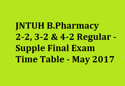 JNTUH B.Pharmacy 2-2, 3-2 & 4-2 Regular - Supple Final Exam Time Table - May 2017