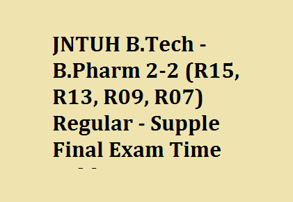 JNTUH B.Tech - B.Pharm 2-2 (R15, R13, R09, R07) Regular - Supple Final Exam Time Table - May 2017