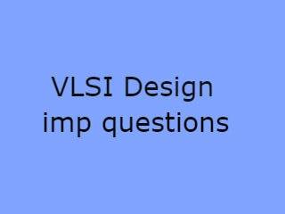 Very large scale integration Imp Qusts - VLSI Important Questions