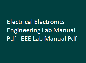 ELECTRICAL AND ELECTRONICS ENGINEERING Lab Manual | ELECTRICAL AND ELECTRONICS ENGINEERING Lab Manual Pdf | EEE Lab manual | EEE Lab manual pdf | ELECTRICAL AND ELECTRONICS ENGINEERING