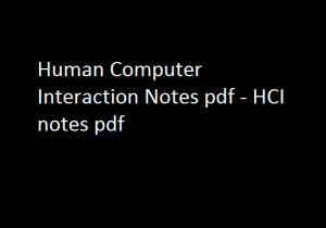 Human Computer Interaction Pdf Notes - HCI Notes Pdf, Human Computer Interaction Notes Pdf HCI Pdf Notes, human computer interaction notes jntu, human computer interaction pdf free download