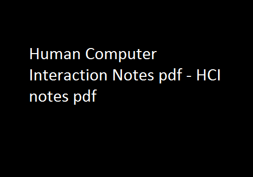 Human Computer Interaction Pdf Notes - HCI Notes Pdf, Human Computer Interaction Notes Pdf HCI Pdf Notes, human computer interaction notes jntu, human computer interaction pdf free download