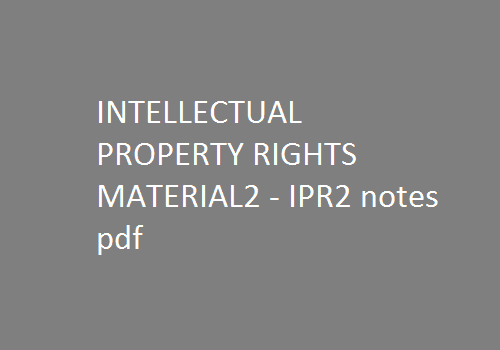 IPR2 notes pdf | INTELLECTUAL PROPERTY RIGHTS Notes pdf MATERIAL2 | INTELLECTUAL PROPERTY RIGHTS Notes | INTELLECTUAL PROPERTY RIGHTS | IPR2 notes