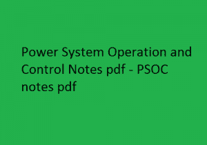 Power System Operation and Control Notes pdf | PSOC notes pdf | Power System Operation and Control | Power System Operation and Control Notes | PSOC Notes