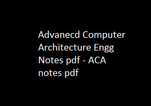 advanced computer architecture | advanced computer architecture notes | advanced computer architecture pdf | aca notes vtu | aca notes | advanced computer architecture notes pdf
