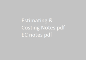 Estimating and Costing Notes pdf | EC notes pdf | Estimating & Costing | Estimating & Costing Notes | EC notes