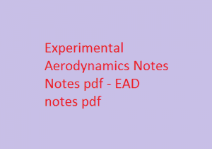 Experimental Aerodynamics Pdf Notes, EAD Pdf Notes, Experimental Aerodynamics Notes Pdf, EAD Notes Pdf.