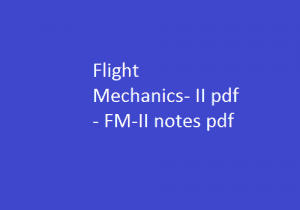 Flight Mechanics 2 Notes Pdf, FM 2 Notes Pdf, Flight Mechanics 2 Pdf Notes, FM 2 Pdf Notes, flight mechanics lecture notes