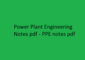 Power Plant Engineering Notes pdf, PPE notes pdf, power plant engineering notes free download, power plant engineering lecture notes