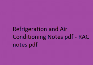 Refrigeration and Air Conditioning Pdf Notes, RAC Pdf Notes, refrigeration and air conditioning pdf free download, refrigeration and air conditioning lecture notes.