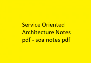 Service Oriented Architecture Notes pdf | SOA notes pdf | Service Oriented Architecture | Service Oriented Architecture Notes | SOA Notes
