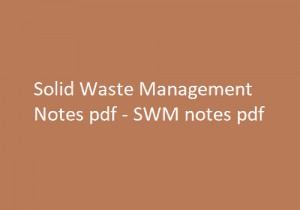 Solid Waste Management Notes pdf | SWM notes pdf | Solid Waste Management | Solid Waste Management Notes | SWM Notes