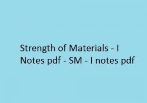 Strength of Materials Notes,strength of materials 1 lecture notes, Strength of Materials 1 Pdf Notes - SM 1 Pdf Notes