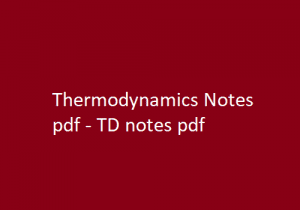 Thermodynamics Notes pdf | TD notes pdf | Thermodynamics | Thermodynamics Notes | TD Notes