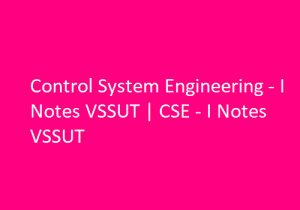 Control System Engineering - I Notes VSSUT – CSE - I Notes VSSUT of Total Complete Notes Please find the download links of Control System Engineering - I Notes VSSUT | CSE - I Notes VSSUT are listed below
