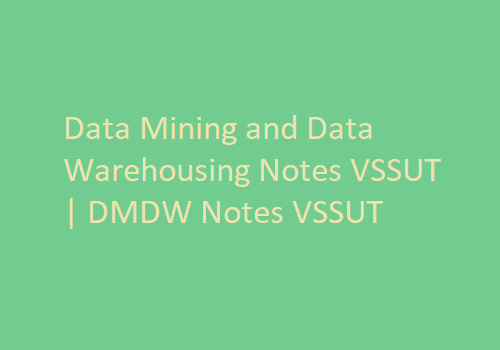 Data Mining and Data Warehousing PDF VSSUT | DMDW PDF VSSUT