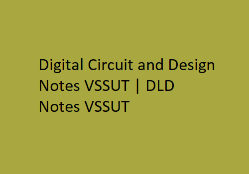 Digital Circuit and Design Notes VSSUT | DLD Notes VSSUT