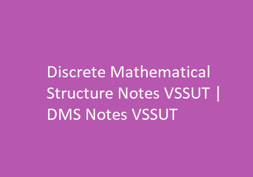 Discrete Mathematical Structure Notes VSSUT | DMS Notes VSSUT