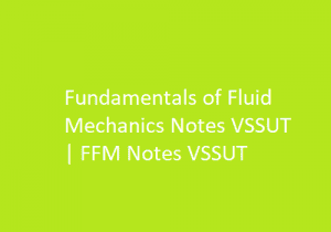 Fundamentals of Fluid Mechanics Notes PDF VSSUT | FFM PDF VSSUT Free Lecture Notes Download 2024-SW