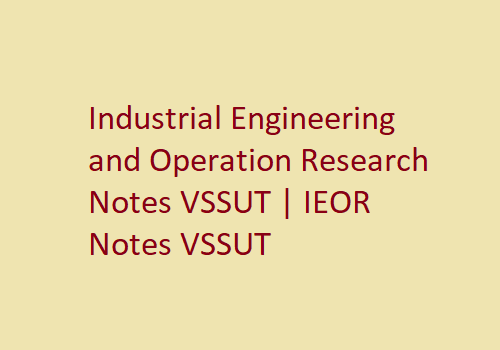 Industrial Engineering and Operation Research Notes VSSUT | IEOR Notes VSSUT