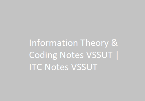 Information Theory & Coding Notes VSSUT | ITC Notes VSSUT