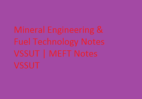 Mineral Engineering & Fuel Technology Notes VSSUT | MEFT Notes VSSUT