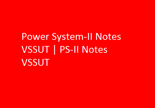 Power System-II Notes VSSUT | PS-II Notes VSSUT