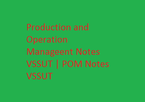 Production and Operation Management Notes VSSUT | POM Notes VSSUT