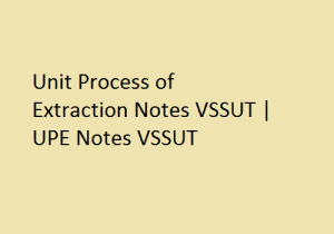 Unit Process of Extraction Notes Pdf VSSUT | UPE Notes VSSUT Free Lecture Notes Download 2024-SW