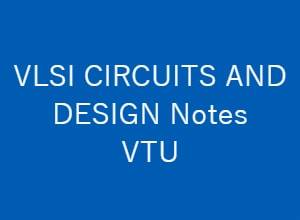 VLSI CIRCUITS AND DESIGN Notes