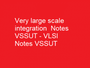 Very large scale integration Notes PDF VSSUT | VLSI Notes PDF Free Notes Download 2024-SW