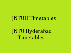JNTUH Timetables - JNTU Hyderabad Timetables