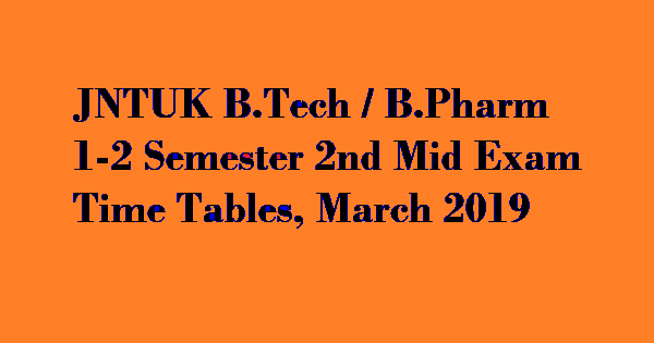 JNTUK B.Tech 1-2 Semester 2nd Mid Exam Time Table March 2019, JNTUK B.Pharm 1-2 Semester 2nd Mid Exam Time Table March 2019