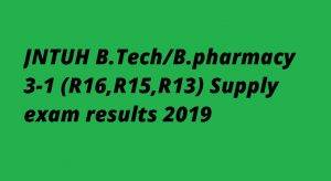 JNTUH B.Tech B.pharmacy 3-1 (R16,R15,R13) Supply exam results 2019