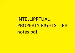 INTELLECTUAL PROPERTY RIGHTS Notes pdf - IPR notes pdf file