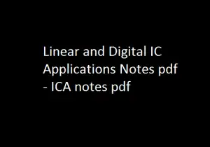 Linear and Digital IC Applications Notes pdf - ICA notes pdf file