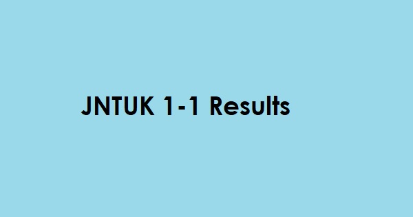 jntuk 1-1 Results, jntuk 1-1 results 2019, jntuk 1-1 results R19, jntuk R16 1-1 results