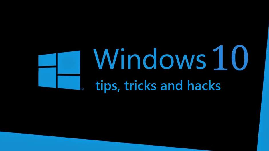 windows 10 tips and tricks, windows 10 tricks and hacks, windows 10 tricks and tips